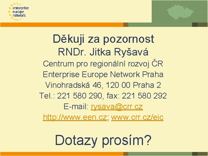 Děkuji za pozornost RNDr. Jitka Ryšavá Centrum pro regionální rozvoj ČR Enterprise Europe Network