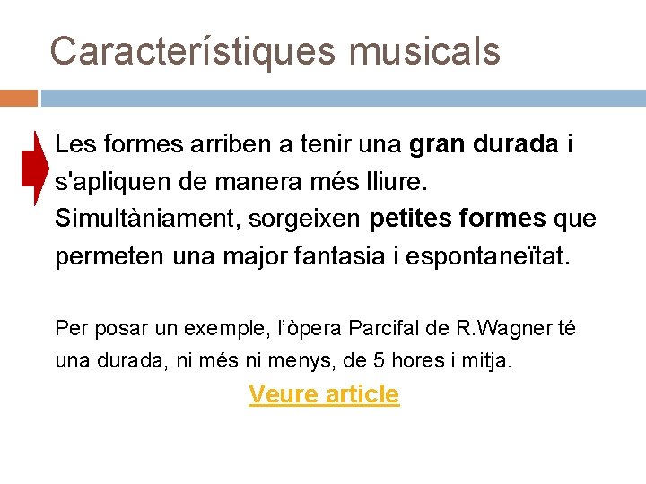 Característiques musicals Les formes arriben a tenir una gran durada i s'apliquen de manera