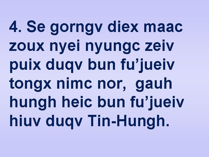 4. Se gorngv diex maac zoux nyei nyungc zeiv puix duqv bun fu’jueiv tongx 4. Se gorngv diex maac zoux nyei nyungc zeiv puix duqv bun fu’jueiv tongx