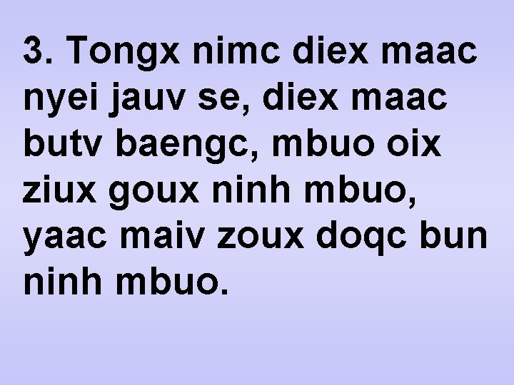 3. Tongx nimc diex maac nyei jauv se, diex maac butv baengc, mbuo oix