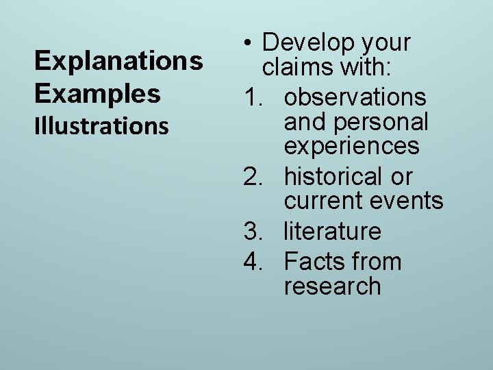 Explanations Examples Illustrations • Develop your claims with: 1. observations and personal experiences 2.