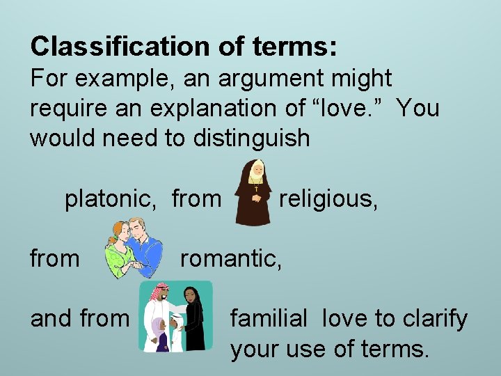 Classification of terms: For example, an argument might require an explanation of “love. ”