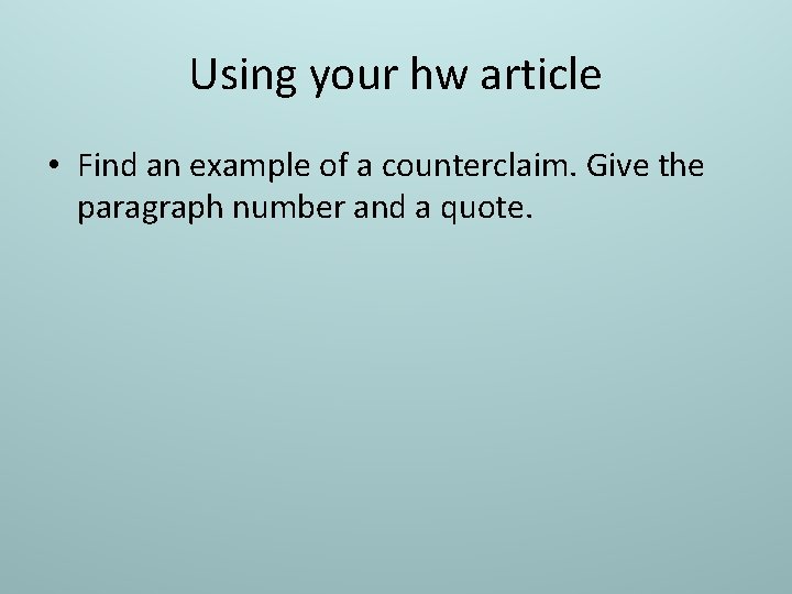 Using your hw article • Find an example of a counterclaim. Give the paragraph