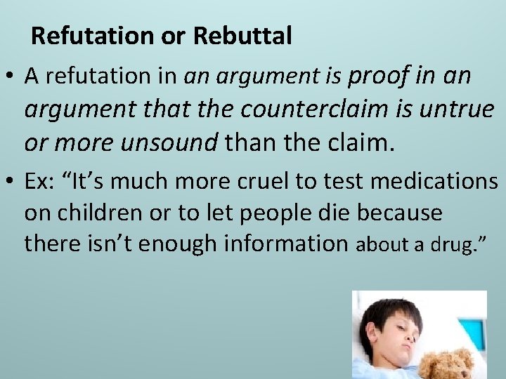 Refutation or Rebuttal • A refutation in an argument is proof in an argument
