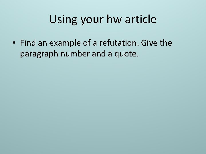 Using your hw article • Find an example of a refutation. Give the paragraph