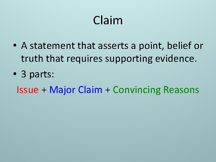 Claim • A statement that asserts a point, belief or truth that requires supporting