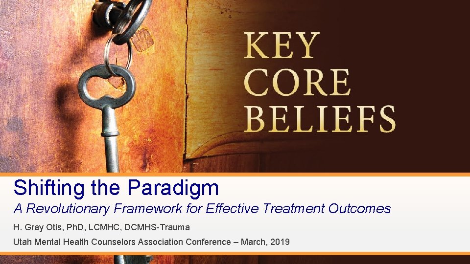 Shifting the Paradigm A Revolutionary Framework for Effective Treatment Outcomes H. Gray Otis, Ph.