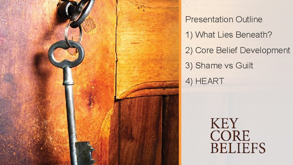 Presentation Outline 1) What Lies Beneath? 2) Core Belief Development 3) Shame vs Guilt