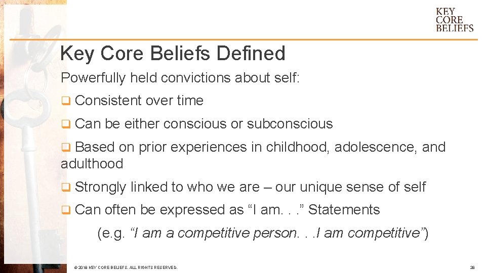 Key Core Beliefs Defined Powerfully held convictions about self: q Consistent over time q