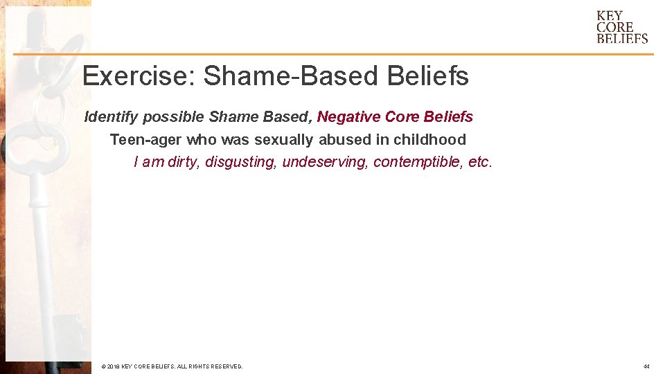 Exercise: Shame-Based Beliefs Identify possible Shame Based, Negative Core Beliefs Teen-ager who was sexually
