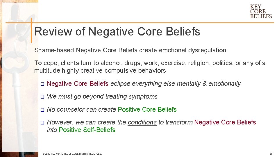 Review of Negative Core Beliefs Shame-based Negative Core Beliefs create emotional dysregulation To cope,