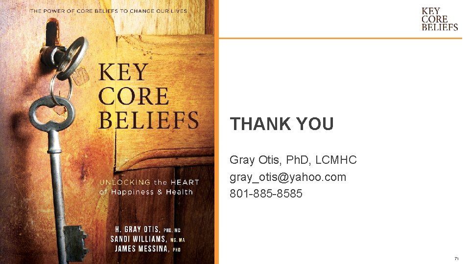 THANK YOU Gray Otis, Ph. D, LCMHC gray_otis@yahoo. com 801 -885 -8585 © 2018