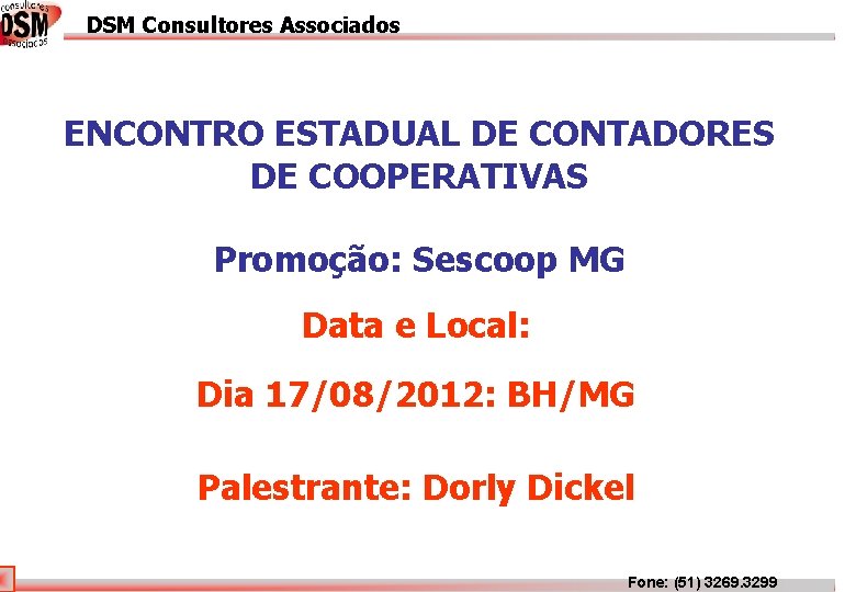 DSM Consultores Associados DSM Associados ENCONTRO ESTADUAL DE CONTADORES DE COOPERATIVAS Promoção: Sescoop MG