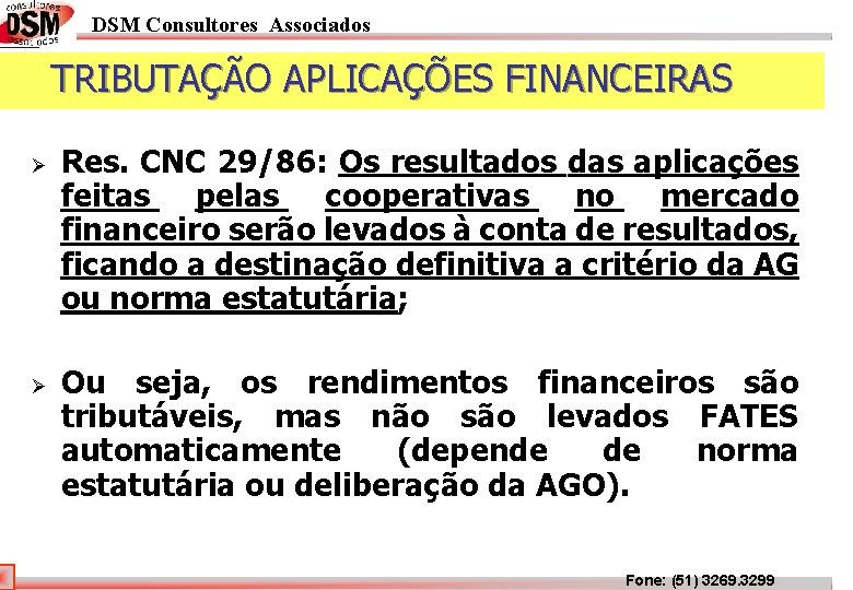 DSM Consultores Associados TRIBUTAÇÃO APLICAÇÕES FINANCEIRAS Ø Ø Res. CNC 29/86: Os resultados das