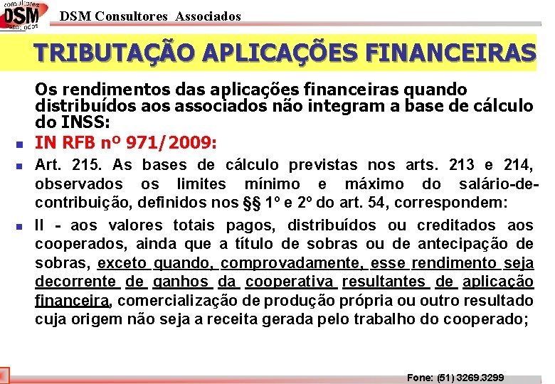 DSM Consultores Associados TRIBUTAÇÃO APLICAÇÕES FINANCEIRAS n n n Os rendimentos das aplicações financeiras