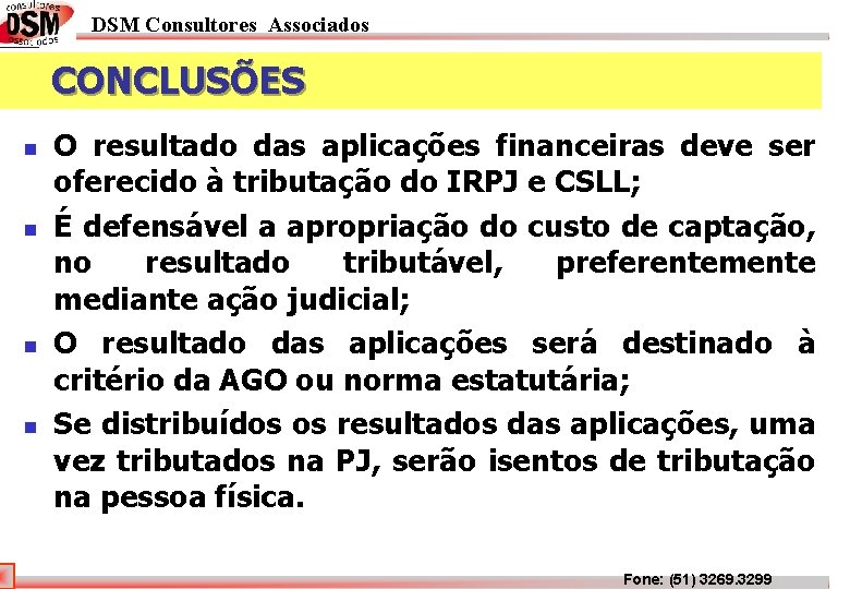 DSM Consultores Associados CONCLUSÕES n n O resultado das aplicações financeiras deve ser oferecido