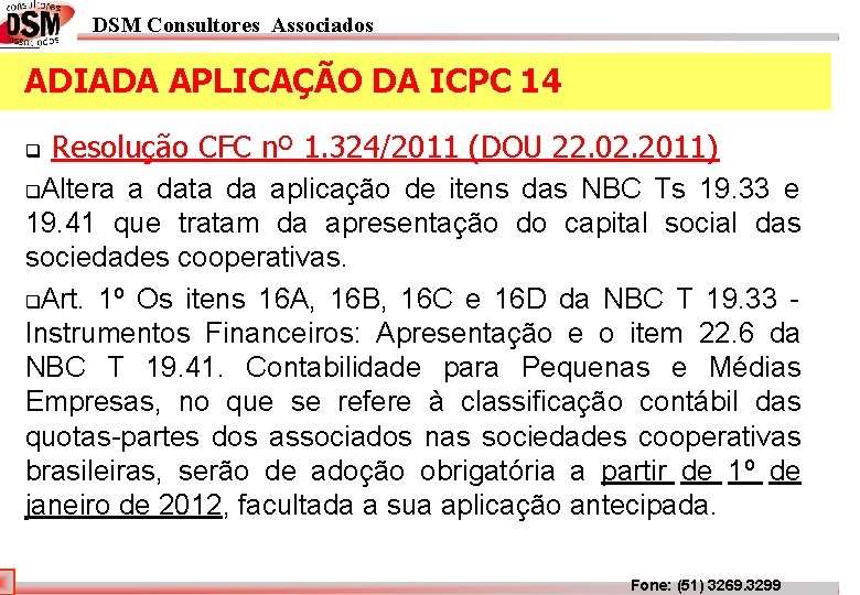 DSM Consultores Associados ADIADA APLICAÇÃO DA ICPC 14 q Resolução CFC nº 1. 324/2011