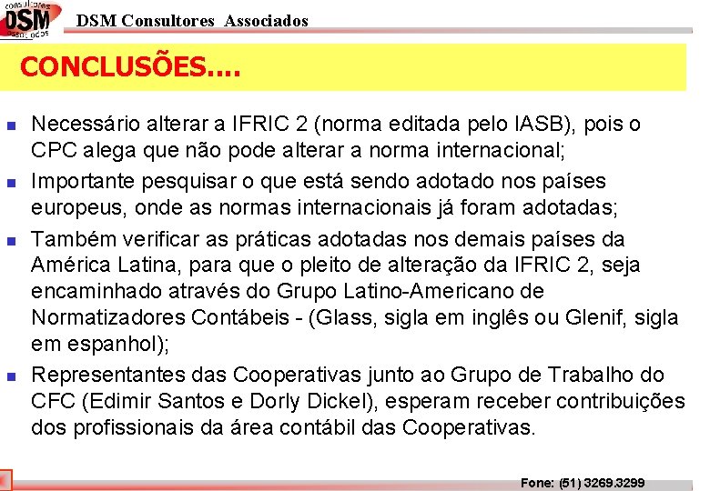 DSM Consultores Associados CONCLUSÕES. . n n Necessário alterar a IFRIC 2 (norma editada