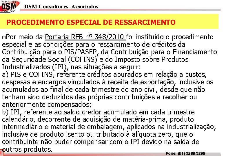 DSM Consultores Associados PROCEDIMENTO ESPECIAL DE RESSARCIMENTO Por meio da Portaria RFB nº 348/2010 DSM Consultores Associados PROCEDIMENTO ESPECIAL DE RESSARCIMENTO Por meio da Portaria RFB nº 348/2010
