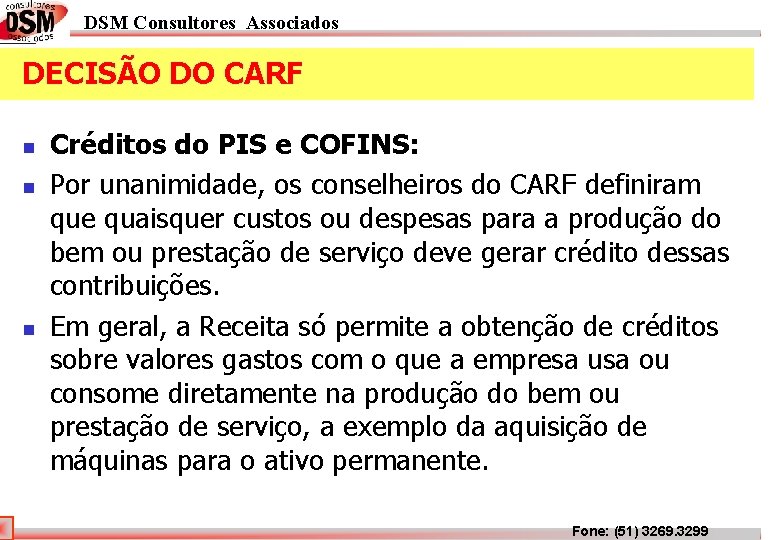 DSM Consultores Associados DECISÃO DO CARF n n n Créditos do PIS e COFINS: DSM Consultores Associados DECISÃO DO CARF n n n Créditos do PIS e COFINS:
