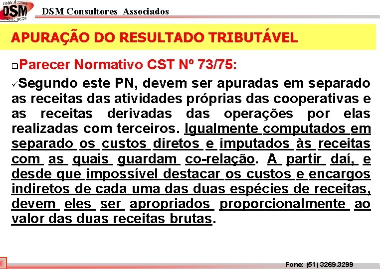 DSM Consultores Associados APURAÇÃO DO RESULTADO TRIBUTÁVEL Parecer Normativo CST Nº 73/75: üSegundo este