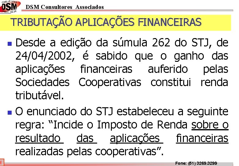 DSM Consultores Associados TRIBUTAÇÃO APLICAÇÕES FINANCEIRAS Desde a edição da súmula 262 do STJ, DSM Consultores Associados TRIBUTAÇÃO APLICAÇÕES FINANCEIRAS Desde a edição da súmula 262 do STJ,