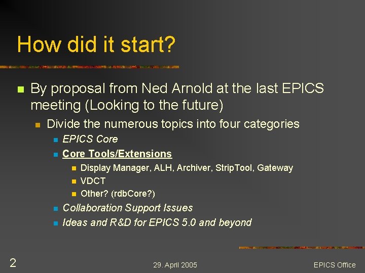 How did it start? n By proposal from Ned Arnold at the last EPICS