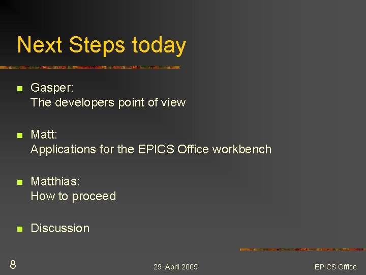 Next Steps today 8 n Gasper: The developers point of view n Matt: Applications