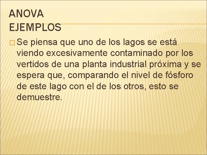 ANOVA EJEMPLOS � Se piensa que uno de los lagos se está viendo excesivamente