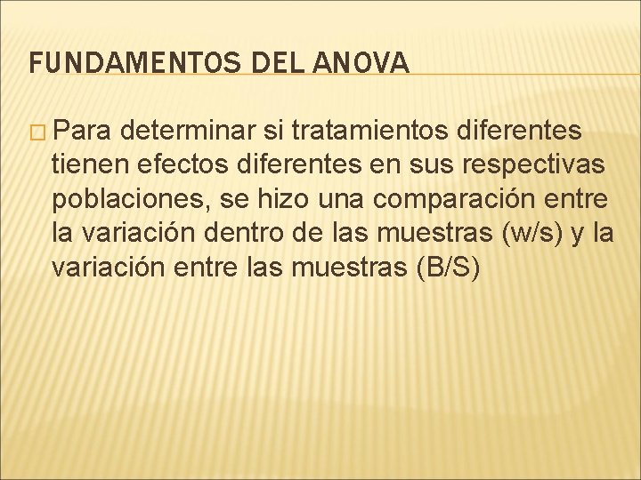 FUNDAMENTOS DEL ANOVA � Para determinar si tratamientos diferentes tienen efectos diferentes en sus