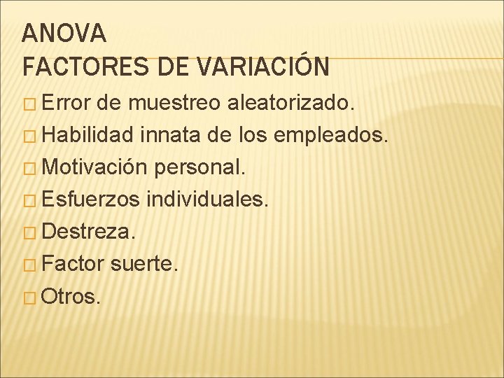 ANOVA FACTORES DE VARIACIÓN � Error de muestreo aleatorizado. � Habilidad innata de los
