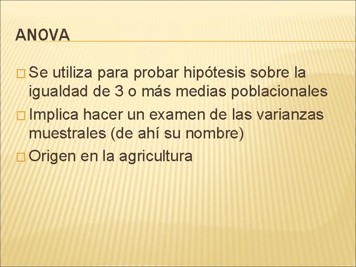 ANOVA � Se utiliza para probar hipótesis sobre la igualdad de 3 o más