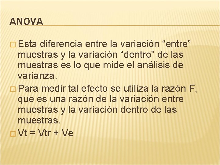 ANOVA � Esta diferencia entre la variación “entre” muestras y la variación “dentro” de