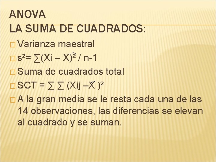 ANOVA LA SUMA DE CUADRADOS: � Varianza maestral � s²= ∑(Xi – X)² /