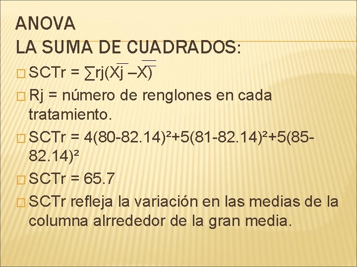 ANOVA LA SUMA DE CUADRADOS: � SCTr = ∑rj(Xj –X) � Rj = número