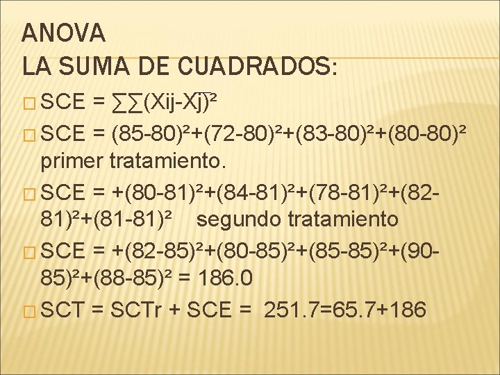 ANOVA LA SUMA DE CUADRADOS: � SCE = ∑∑(Xij-Xj)² � SCE = (85 -80)²+(72