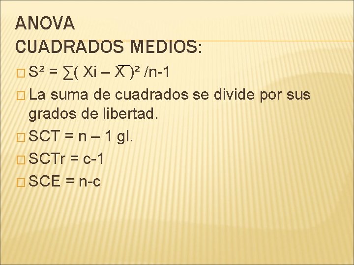 ANOVA CUADRADOS MEDIOS: � S² = ∑( Xi – X )² /n-1 � La