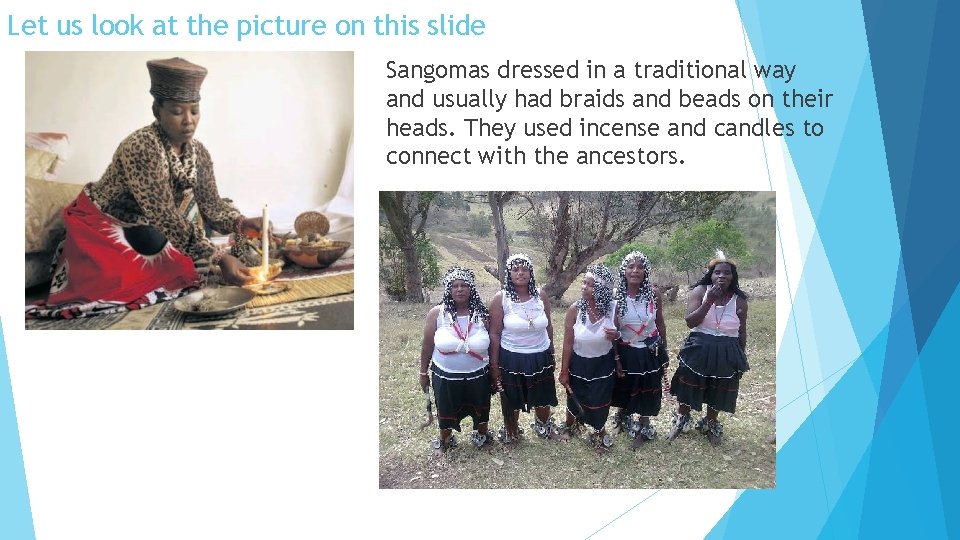 Let us look at the picture on this slide Sangomas dressed in a traditional