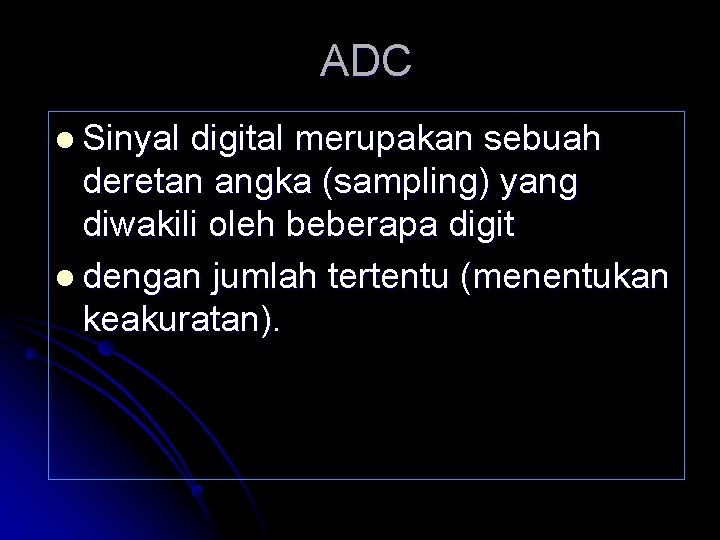 ADC l Sinyal digital merupakan sebuah deretan angka (sampling) yang diwakili oleh beberapa digit