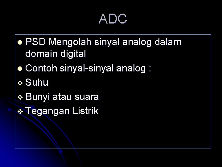 ADC PSD Mengolah sinyal analog dalam domain digital l Contoh sinyal-sinyal analog : v