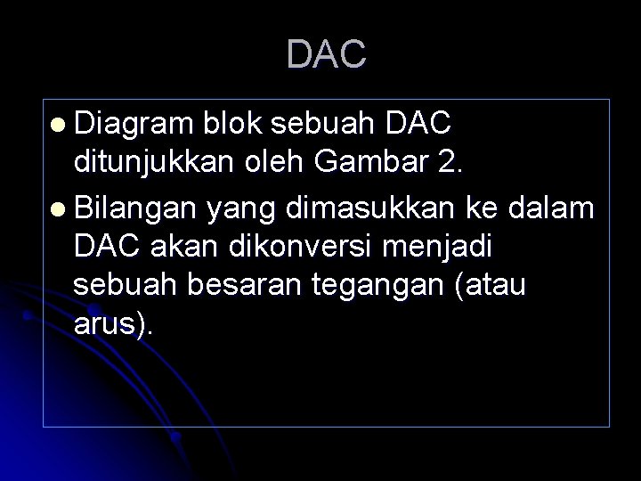 DAC l Diagram blok sebuah DAC ditunjukkan oleh Gambar 2. l Bilangan yang dimasukkan