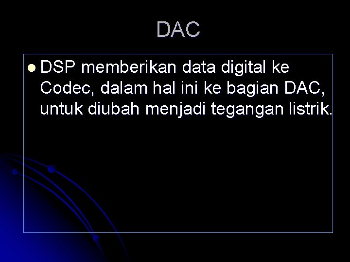 DAC l DSP memberikan data digital ke Codec, dalam hal ini ke bagian DAC,
