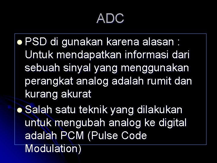 ADC l PSD di gunakan karena alasan : Untuk mendapatkan informasi dari sebuah sinyal
