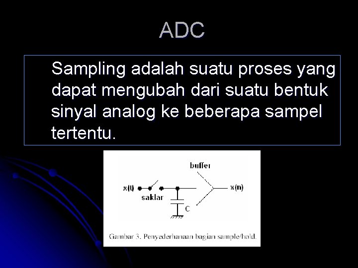 ADC Sampling adalah suatu proses yang dapat mengubah dari suatu bentuk sinyal analog ke
