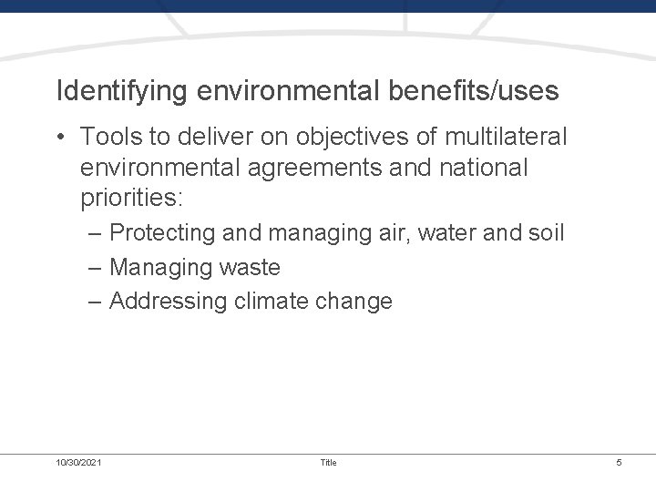 Identifying environmental benefits/uses • Tools to deliver on objectives of multilateral environmental agreements and