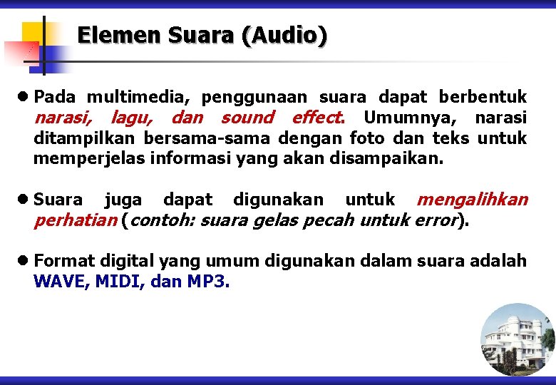 Elemen Suara (Audio) l Pada multimedia, penggunaan suara dapat berbentuk narasi, lagu, dan sound