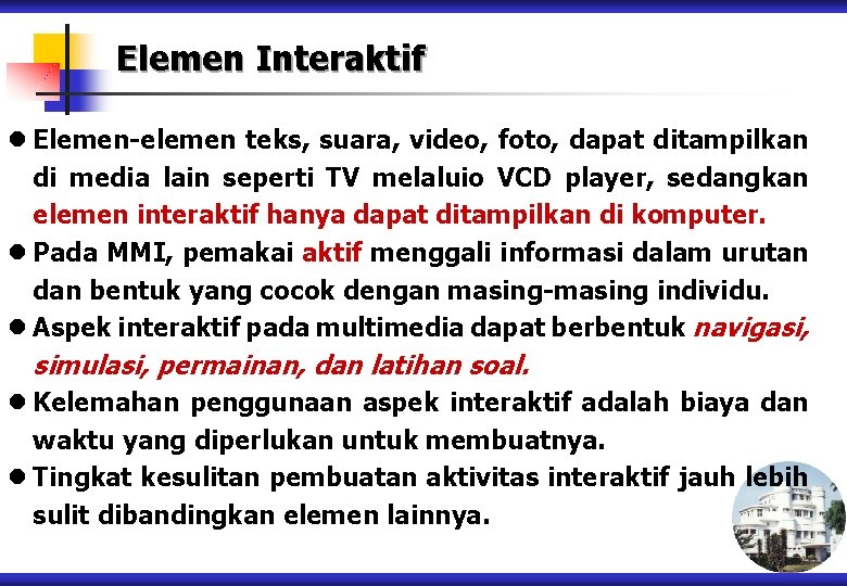 Elemen Interaktif l Elemen-elemen teks, suara, video, foto, dapat ditampilkan di media lain seperti