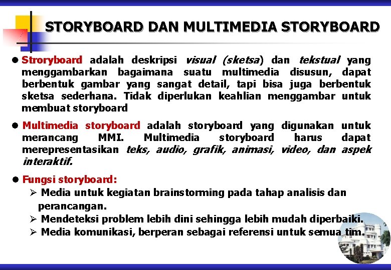 STORYBOARD DAN MULTIMEDIA STORYBOARD l Stroryboard adalah deskripsi visual (sketsa) dan tekstual yang menggambarkan