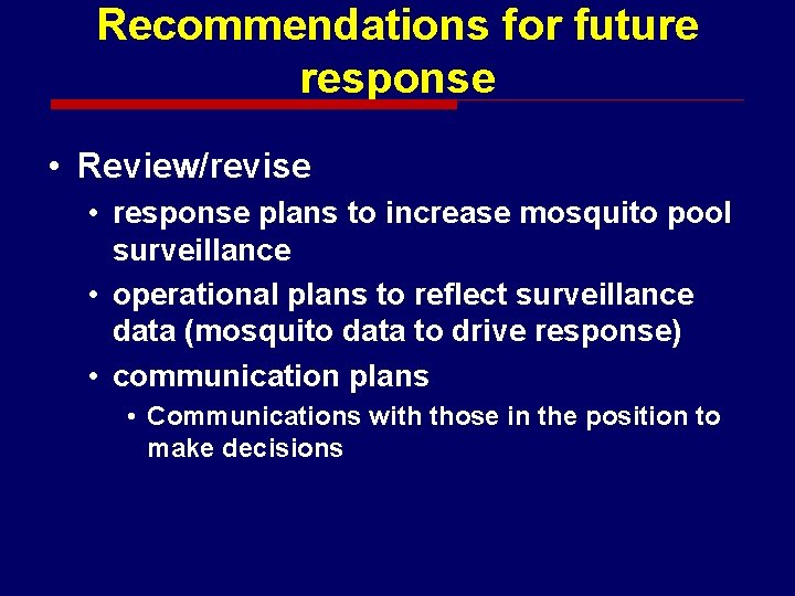 Recommendations for future response • Review/revise • response plans to increase mosquito pool surveillance