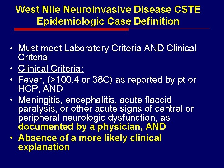 West Nile Neuroinvasive Disease CSTE Epidemiologic Case Definition • Must meet Laboratory Criteria AND